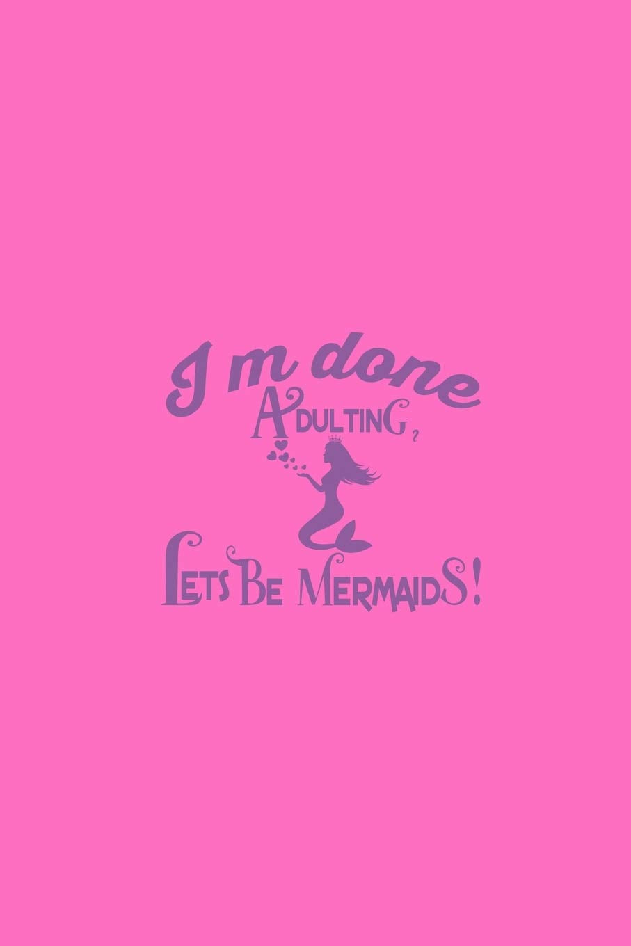 I'm Done Adulting Let's Be Mermaids: Monthly Planner Journal Manga