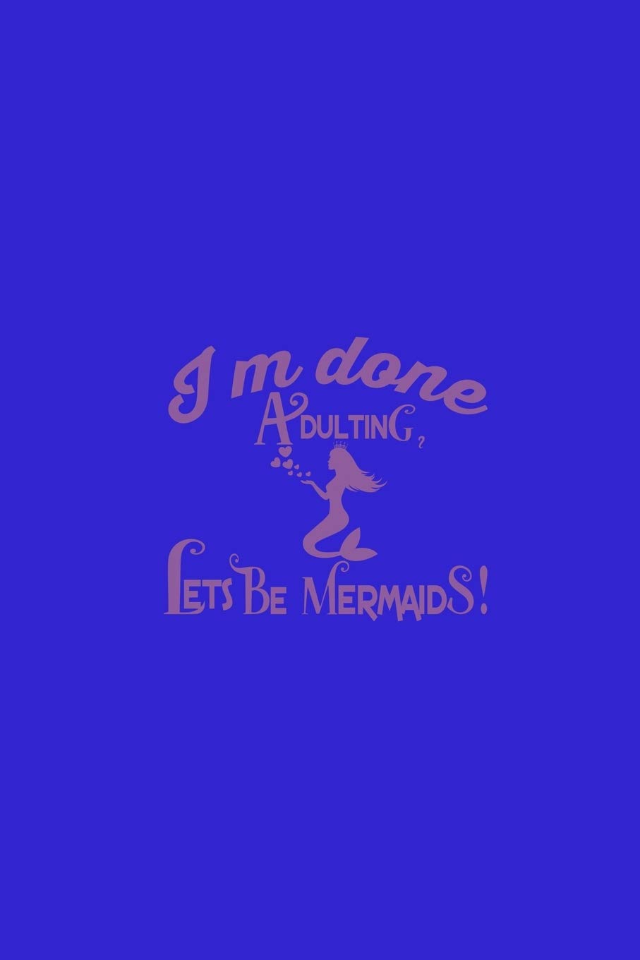 I'm Done Adulting Let's Be Mermaids: Monthly Planner Journal Manga
