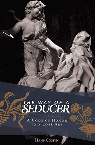 The Way of A Seducer: A Code of Honor to A Lost Art Partnership & Love