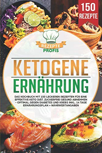 Ketogene Ernährung: Das Kochbuch mit 150 leckeren Rezepten für eine effektive Keto Diät. Zuckerfrei gesund abnehmen - Optimal gegen Diabetes und Krebs inkl. 14 Tage Ernährungsplan + Nährwertangaben Contemporary literature Books
