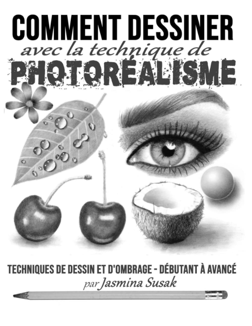 Comment Dessiner avec la Technique de Photoréalisme: Techniques de Dessin et D'ombrage - Débutant à Avancé book