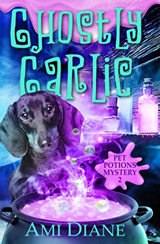 Ghostly Garlic (Pet Potions Mystery, 2) Cosy Mystery & Humour