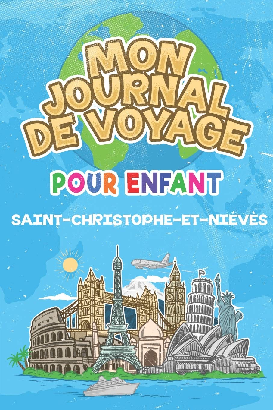 Mon Journal de Voyage Saint-Christophe-et-Niévès Pour Enfants: 6x9 Journaux de voyage pour enfant I Calepin à compléter et à dessiner I Cadeau parfait ... des enfants à Saint-Christophe-et-Niévès Travel Guides