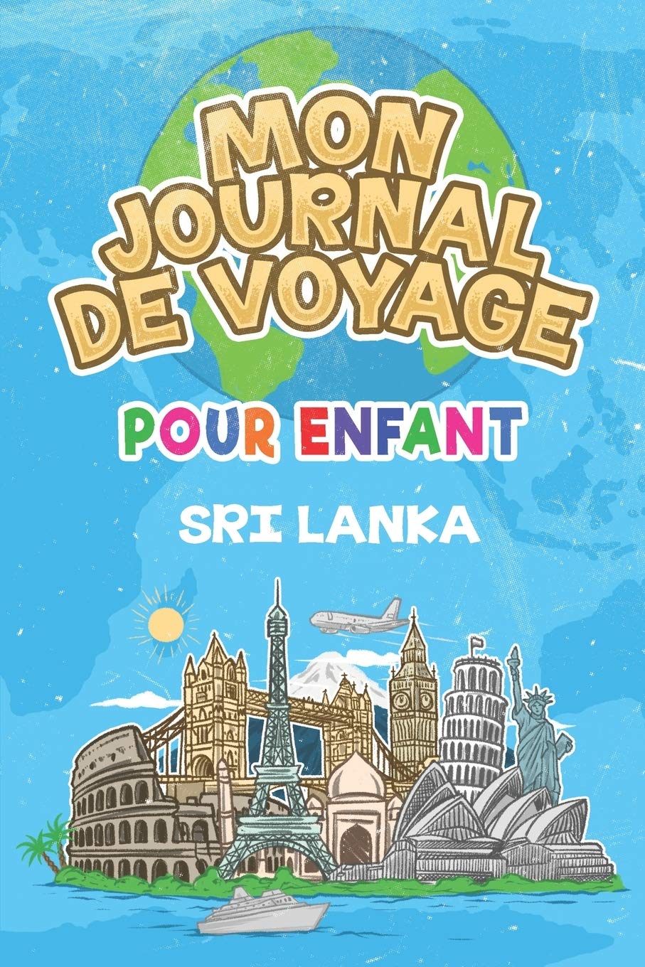 Mon Journal de Voyage Sri Lanka Pour Enfants: 6x9 Journaux de voyage pour enfant I Calepin à compléter et à dessiner I Cadeau parfait pour le voyage des enfants au Sri Lanka book