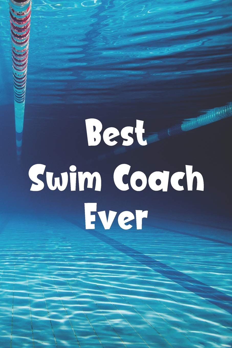 Best Swim Coach Ever: Blank Lined Journal For Swimmers Notebook Gift Leisure & Fun