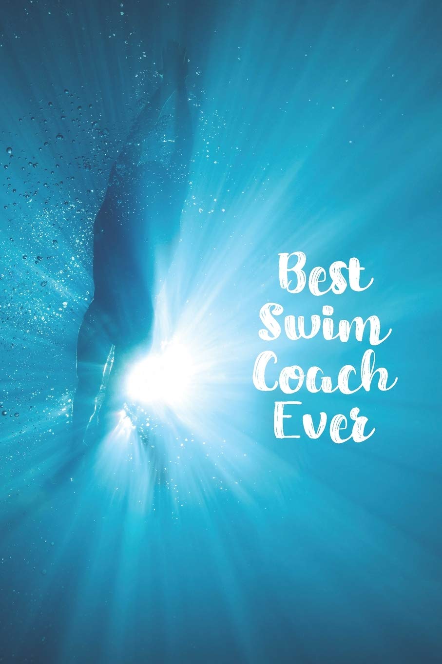 Best Swim Coach Ever: Blank Lined Journal For Swimmers Notebook Gift Leisure & Fun
