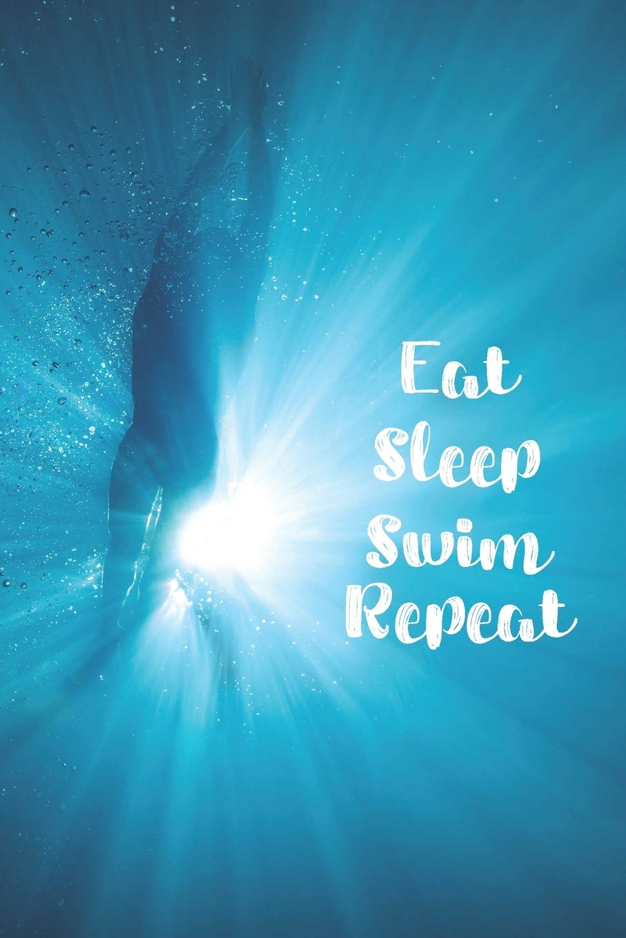 Eat Sleep Swim Repeat: Blank Lined Journal For Swimmers Notebook Gift Leisure & Fun