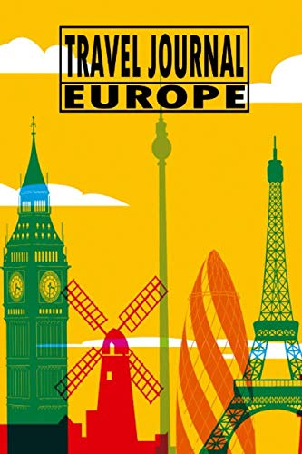 Travel Journal Europe: Travel Diary / Journey Journal For Writing Your Own / Including A Packlist, Pages To Fill Out, The Highlights Of Your Trip, ... / Diary /Over 100 Pages For Up To 45 Days Travel Books