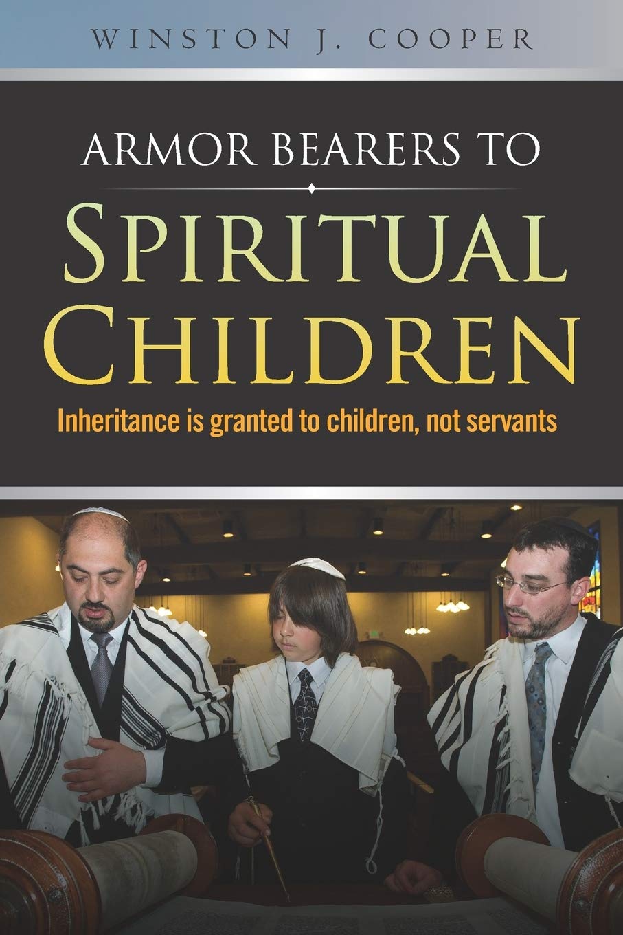 Armor Bearers to Spiritual Children: Inheritance is granted to children, not servants Religion & Esotericism