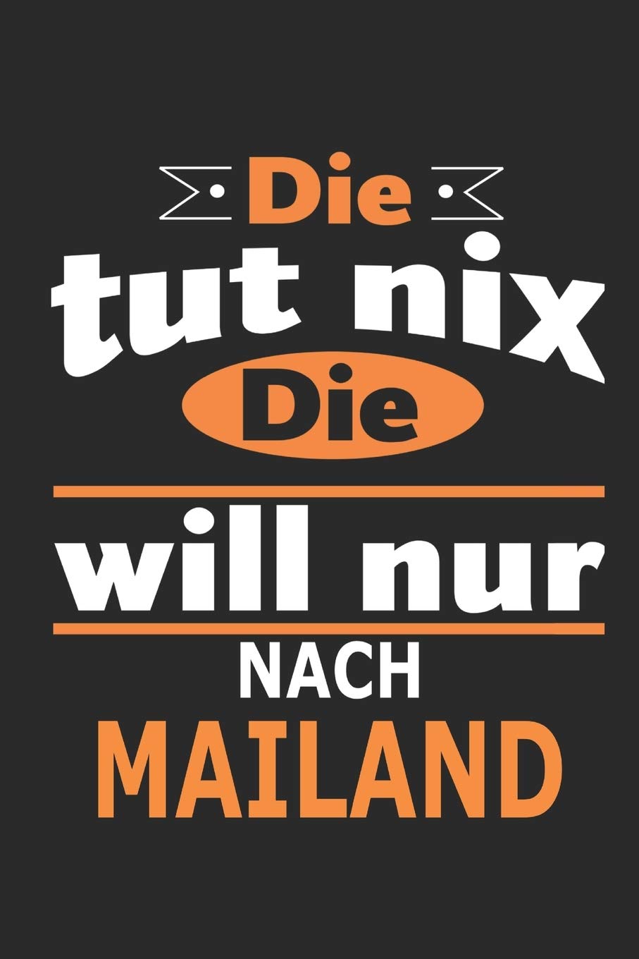 Die tut nix Die will nur nach Mailand: Notizbuch, Geburtstag Geschenk Buch, Notizblock, 110 Seiten, auch als Dekoration in Form eines Schild bzw. Poster möglich Architecture