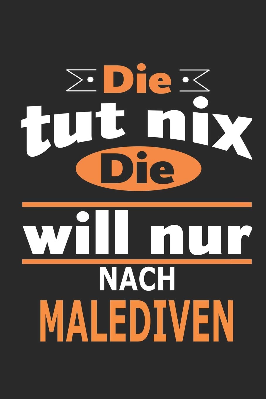 Die tut nix Die will nur nach Malediven: Notizbuch, Geburtstag Geschenk Buch, Notizblock, 110 Seiten, auch als Dekoration in Form eines Schild bzw. Poster möglich Hobbies & Crafts