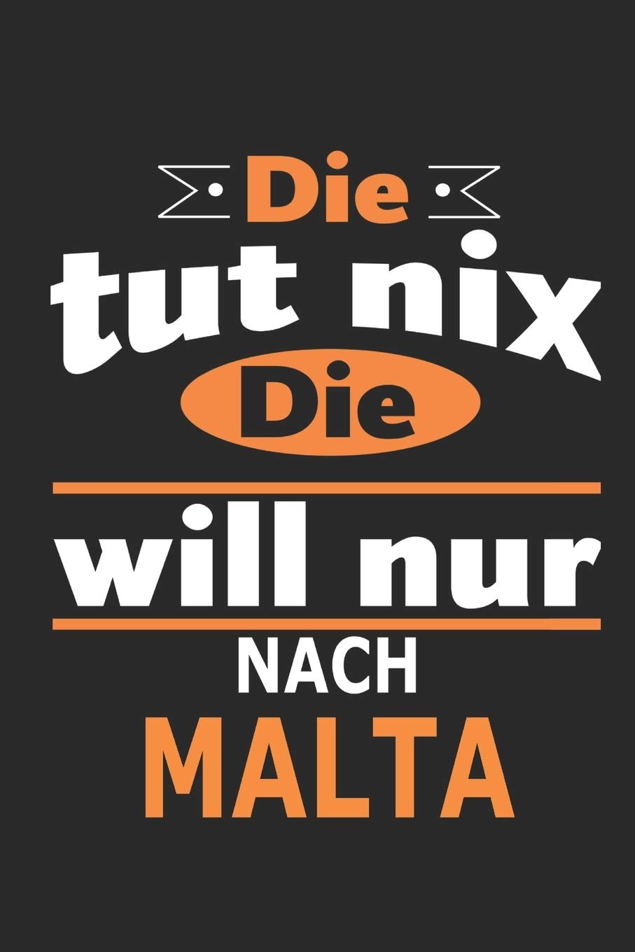 Die tut nix Die will nur nach Malta: Notizbuch, Geburtstag Geschenk Buch, Notizblock, 110 Seiten, auch als Dekoration in Form eines Schild bzw. Poster möglich Hobbies & Crafts