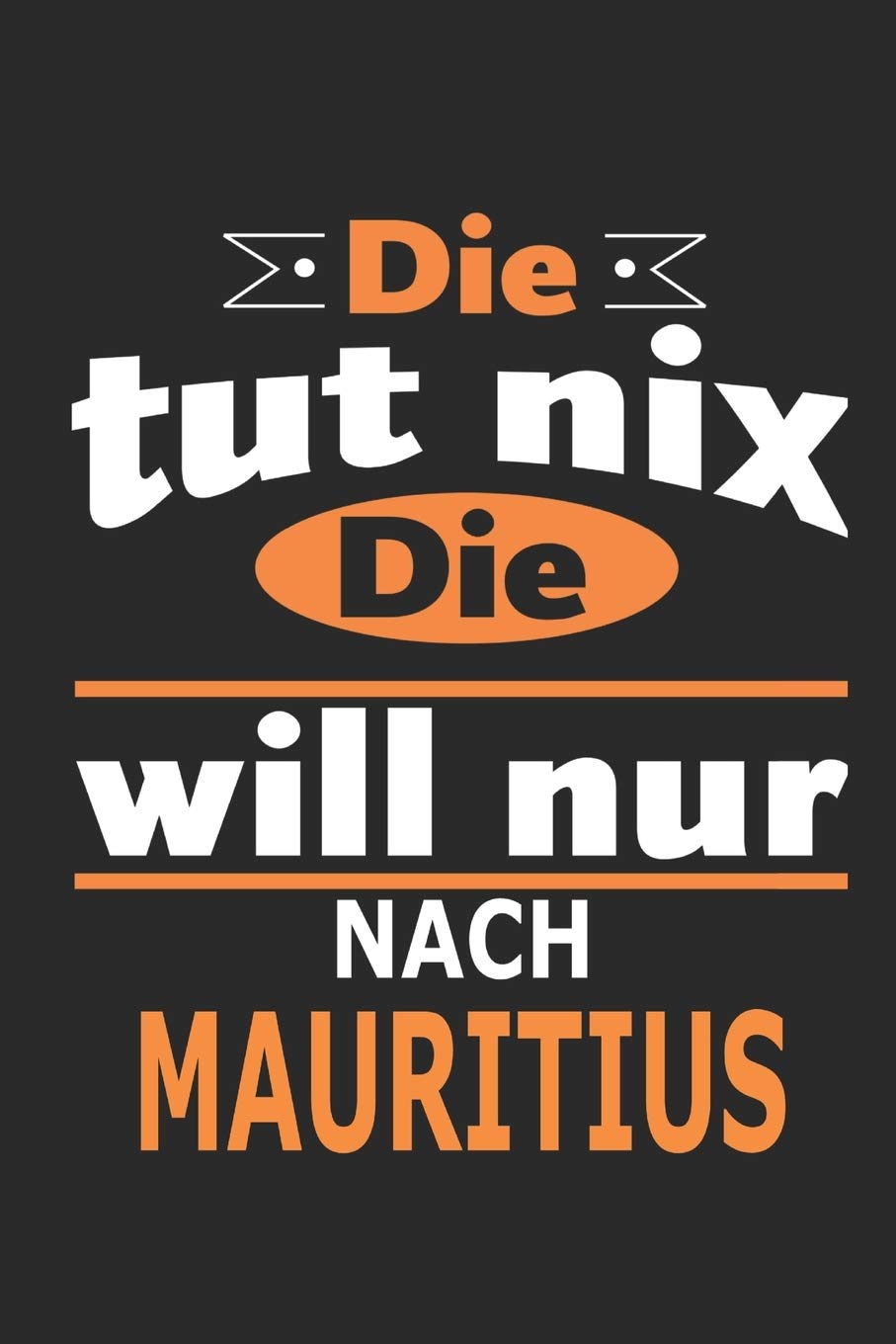 Die tut nix Die will nur nach Mauritius: Notizbuch, Geburtstag Geschenk Buch, Notizblock, 110 Seiten, auch als Dekoration in Form eines Schild bzw. Poster möglich Architecture
