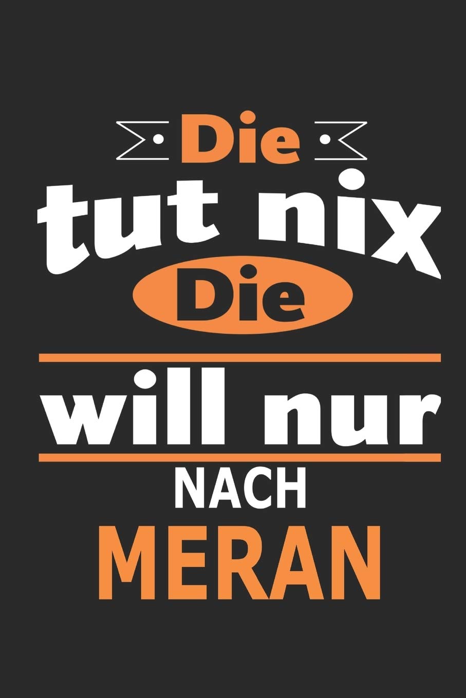 Die tut nix Die will nur nach Meran: Notizbuch, Geburtstag Geschenk Buch, Notizblock, 110 Seiten, auch als Dekoration in Form eines Schild bzw. Poster möglich Hobbies & Crafts