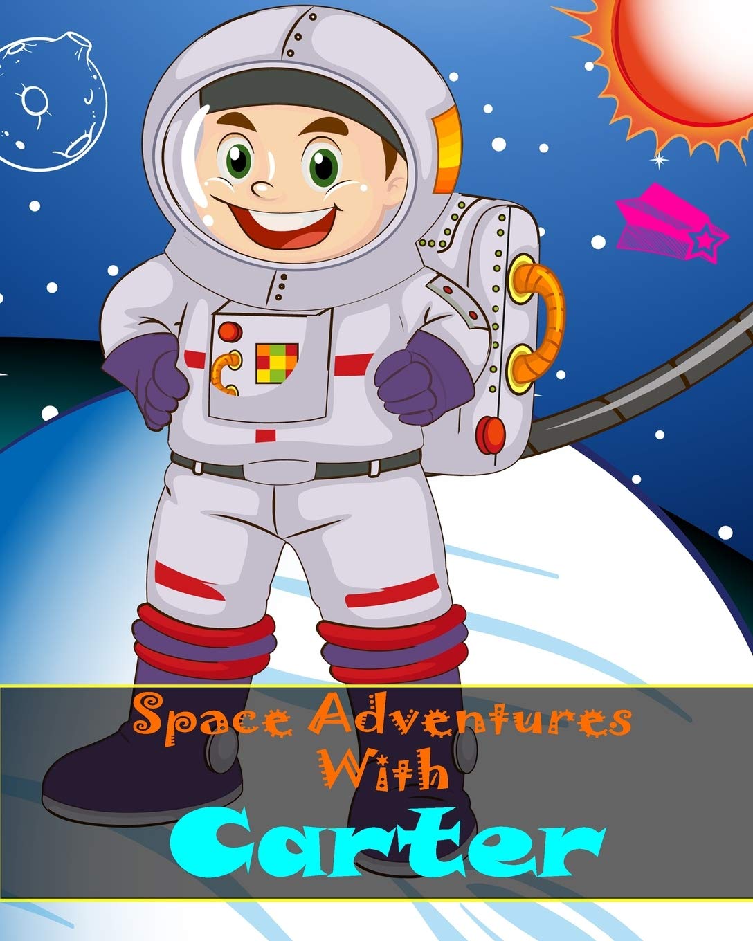 Space Adventures With Carter: A Guided 8 x10 Can You Draw Journal For Primary Grades K-2 Personalized Just For Carter Tiptoi & Games