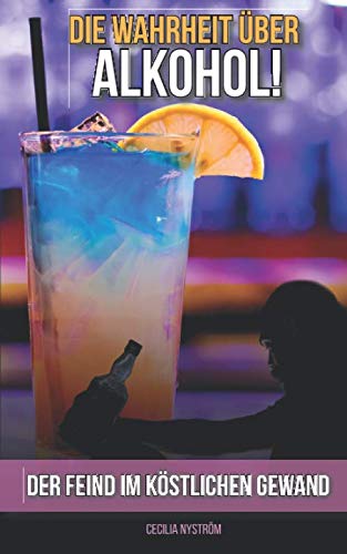 Die Wahrheit über Alkohol: Der Feind im köstlichen Gewand Social Sciences