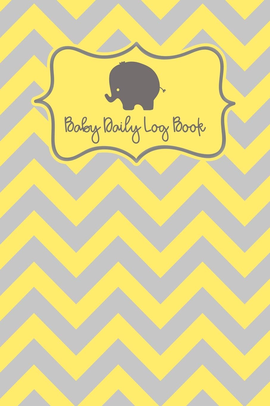 Baby Log Book: Baby Feeding Activities And Diaper Tracker Cute Elephant And Yellow Gray Chevron Pattern book