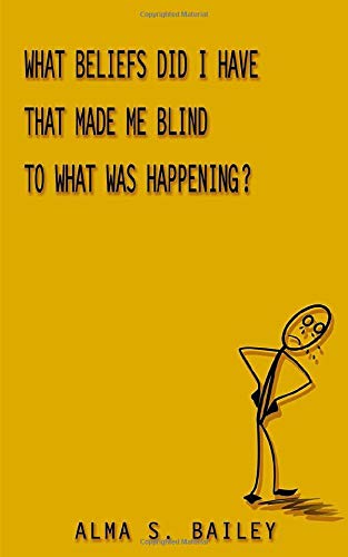 What Beliefs Did I Have That Made Me Blind to What Was Happening? Psychology