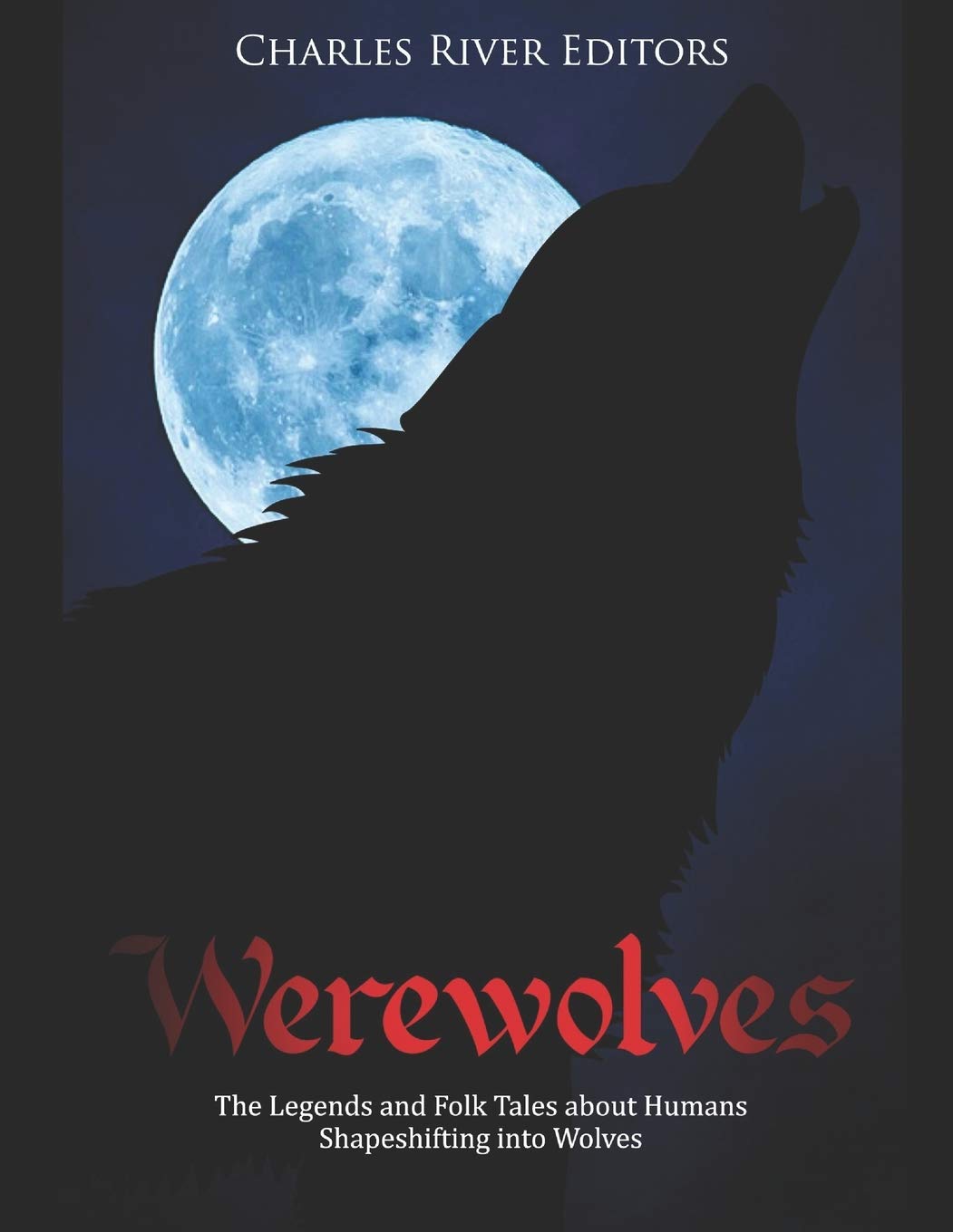 Werewolves: The Legends and Folk Tales about Humans Shapeshifting into Wolves Politics & History