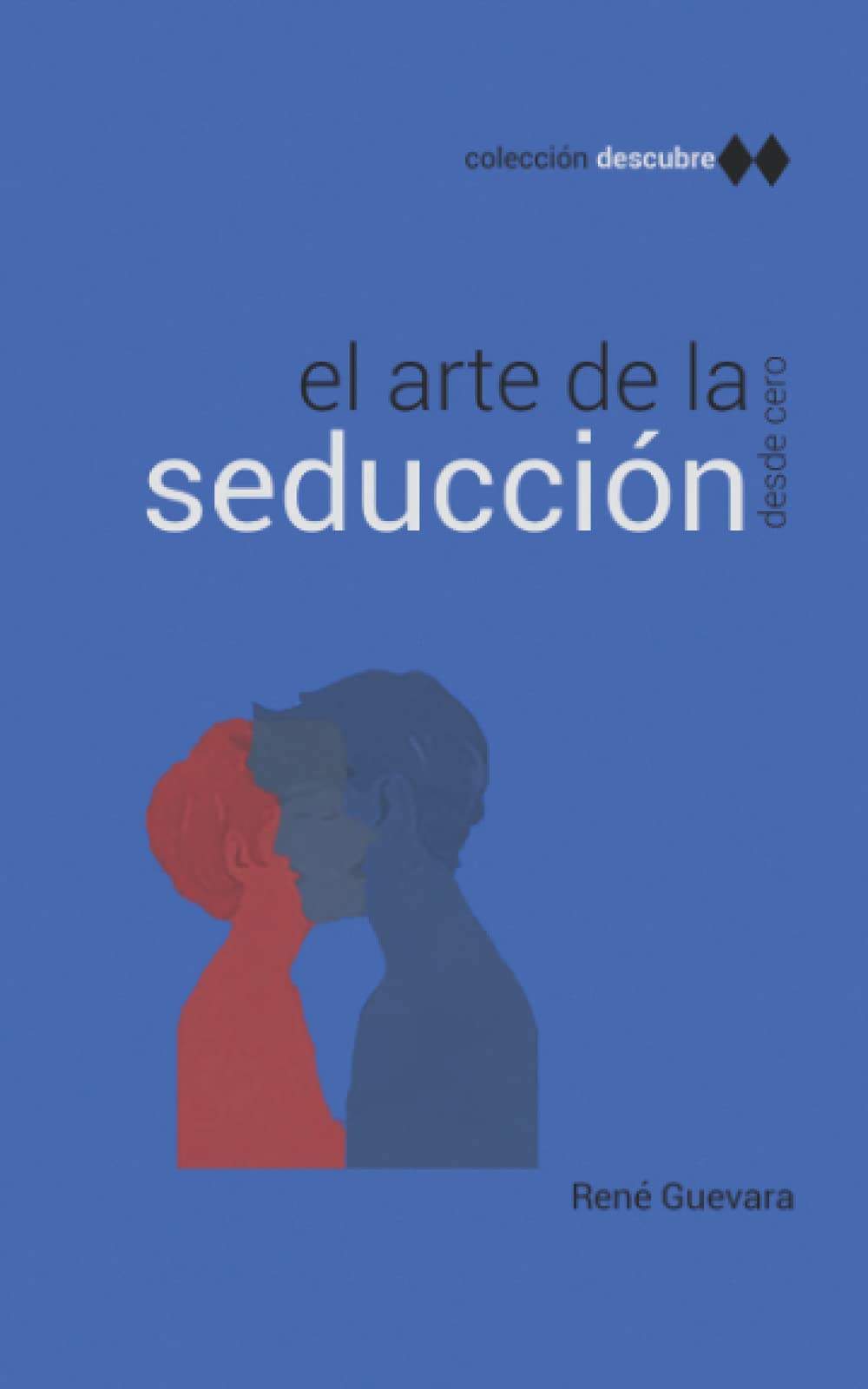 Descubre: el arte de la seducción: Herramientas, técnicas y todo lo que necesitas book