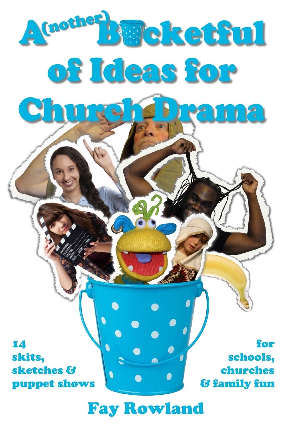 A(nother) Bucketful of Ideas for Church Drama: 14 skits, sketches and puppet shows for schools, churches and family fun (A Bucketful of Ideas, Band 2) Religion & Esotericism