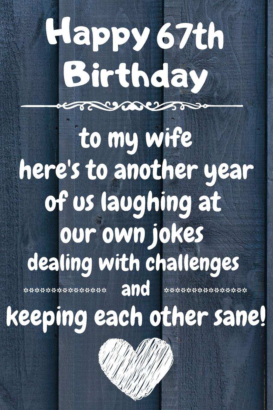 Happy 67th Birthday to my wife here's to laughing at our own jokes and keeping each other sane: 67 Year Old Birthday Gift Journal / Notebook / Diary / Unique Greeting Card Alternative book
