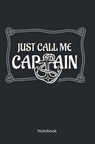 Just Call Me Captain. Notebook: Sailing Log Book and Sailing Journal, Ruled 6x9. Books