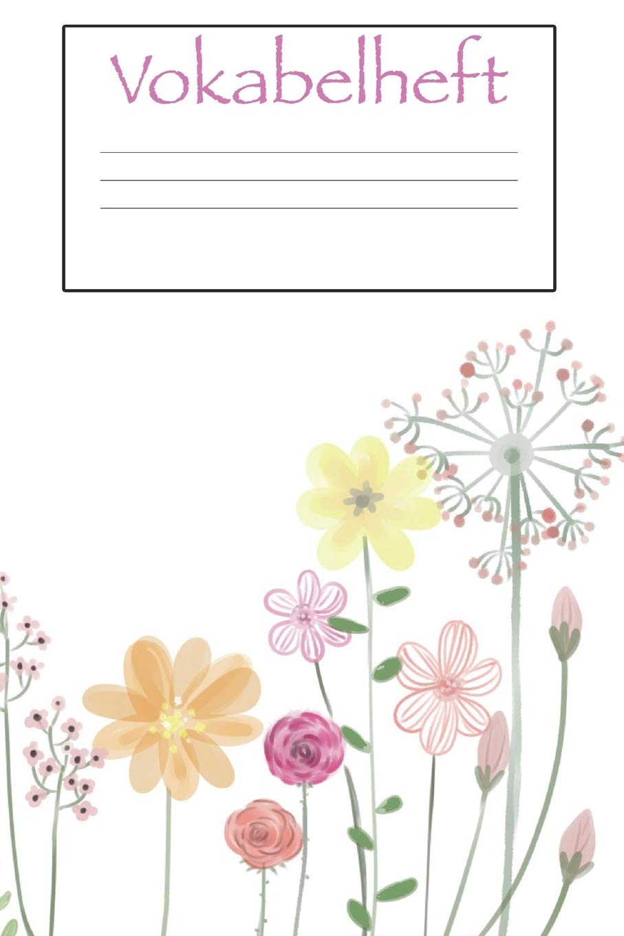 Vokabelheft: Softcover I extra dickes Vokabelheft I A5 I 200 Seiten I zweispaltig I Sprachen lernen und üben I Fremdsprachen wie englisch, spanisch, ... I Geschenk zum Schulstart I Motiv: Blumen Foreign Languages ​​& Dictionaries