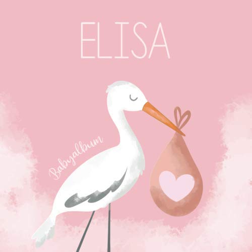Elisa Babyalbum: Babybuch zum Eintragen, Ausfüllen und Gestalten book