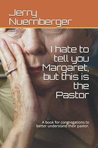 I hate to tell you Margaret, but this is the Pastor: A book for congregations to better understand their pastor. Religion & Esotericism