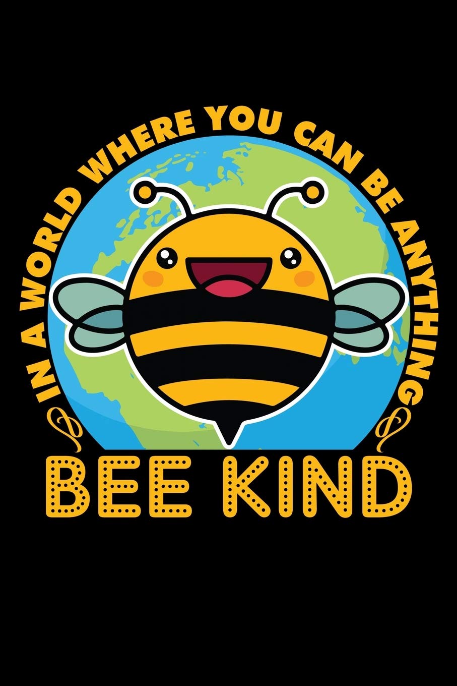 IN A WORLD WHERE YOU CAN BE ANYTHING BEE KIND: A Journal, Notepad, or Diary to write down your thoughts. - 120 Page - 6x9 - College Ruled Journal - ... Writing Space, Doodle, Note, Sketchpad Books