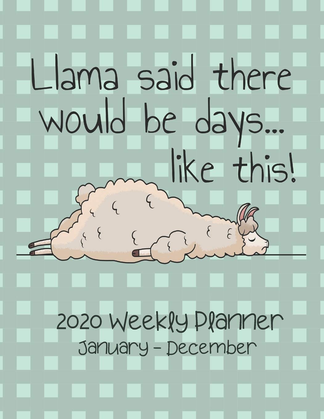 Llama Said There Would Be Days Like This 2020 Weekly Planner : January - December: Weekly View Calendar, Journal, and Organizer Essays & Short Stories