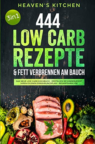 444 Low Carb Rezepte & Fett verbrennen am Bauch: Das neue Low Carb Kochbuch - Erstellen Sie kinderleicht Ihren eigenen Ernährungsplan + Bedarfsanalyse Health, Nutrition & Fitness