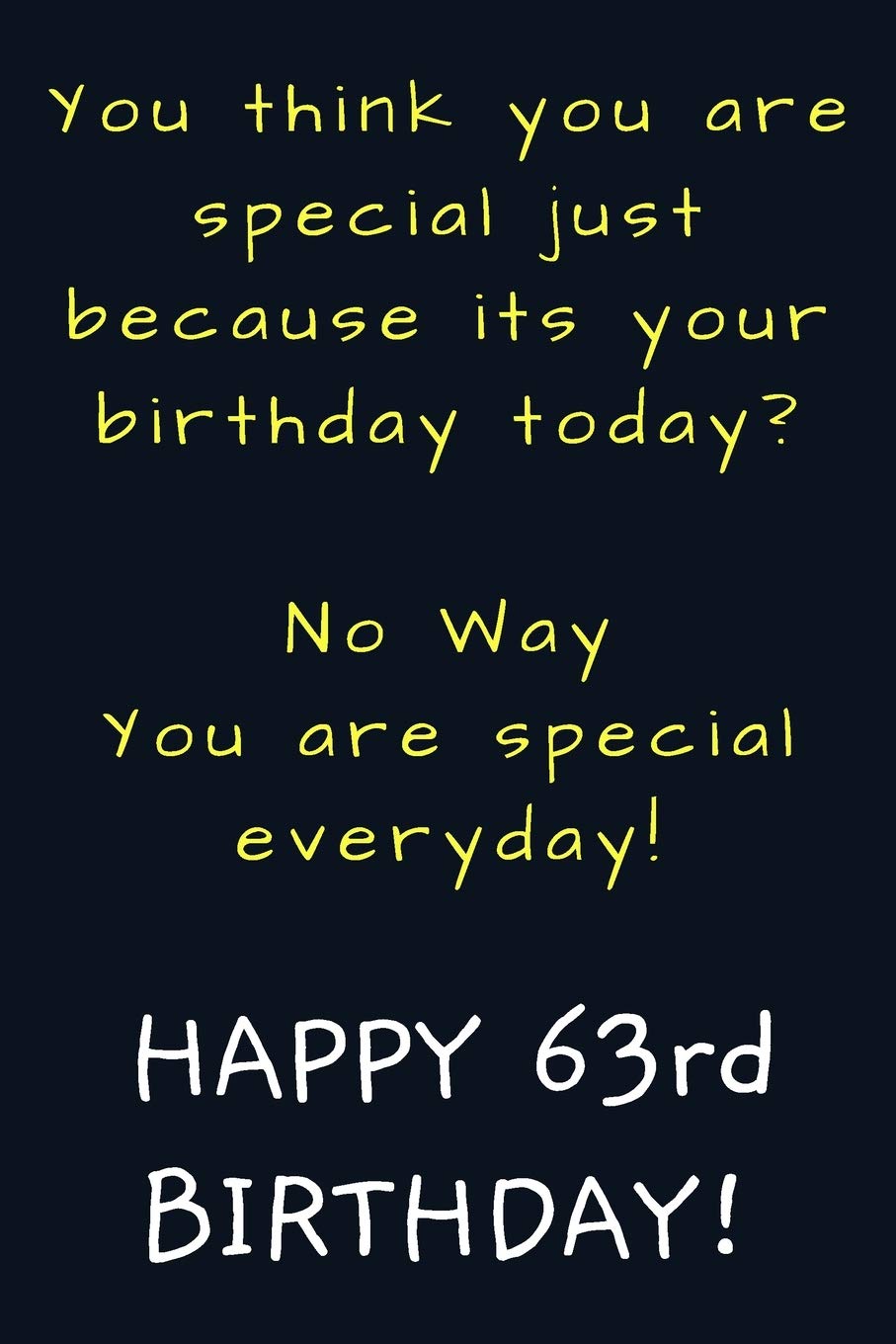 You are special everyday Happy 63rd Birthday: Funny 63rd Birthday Gift / Journal / Notebook / Diary / Unique Greeting Card Alternative book