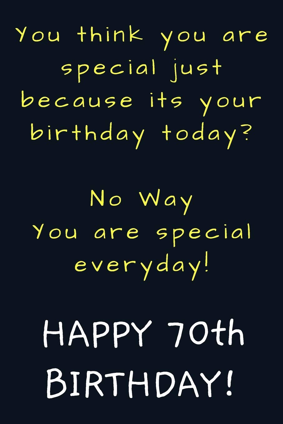 You are special everyday Happy 70th Birthday: Funny 70th Birthday Gift / Journal / Notebook / Diary / Unique Greeting Card Alternative Essays & Short Stories
