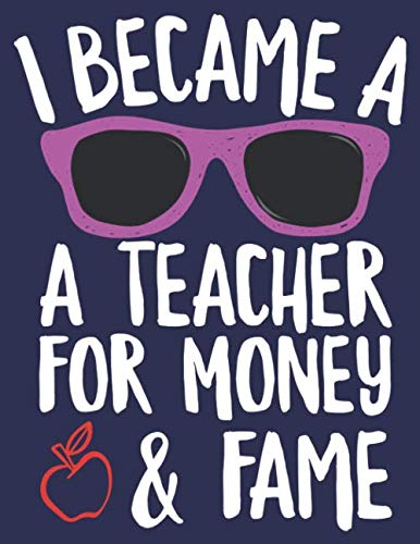 I Became a Teacher for the Money and Fame: back to school gifts , teacher planner , composition notebooks , Teacher journal , Kids and Teachers gifts , school journal Learning & Reference