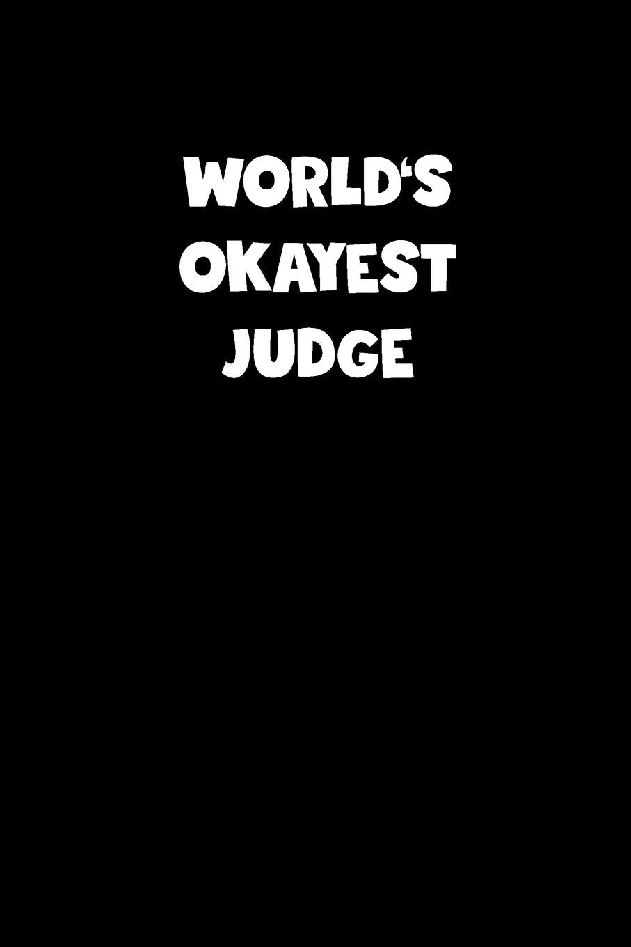World's Okayest Judge Notebook - Judge Diary - Judge Journal - Funny Gift for Judge: Medium College-Ruled Journey Diary, 110 page, Lined, 6x9 (15.2 x 22.9 cm) book