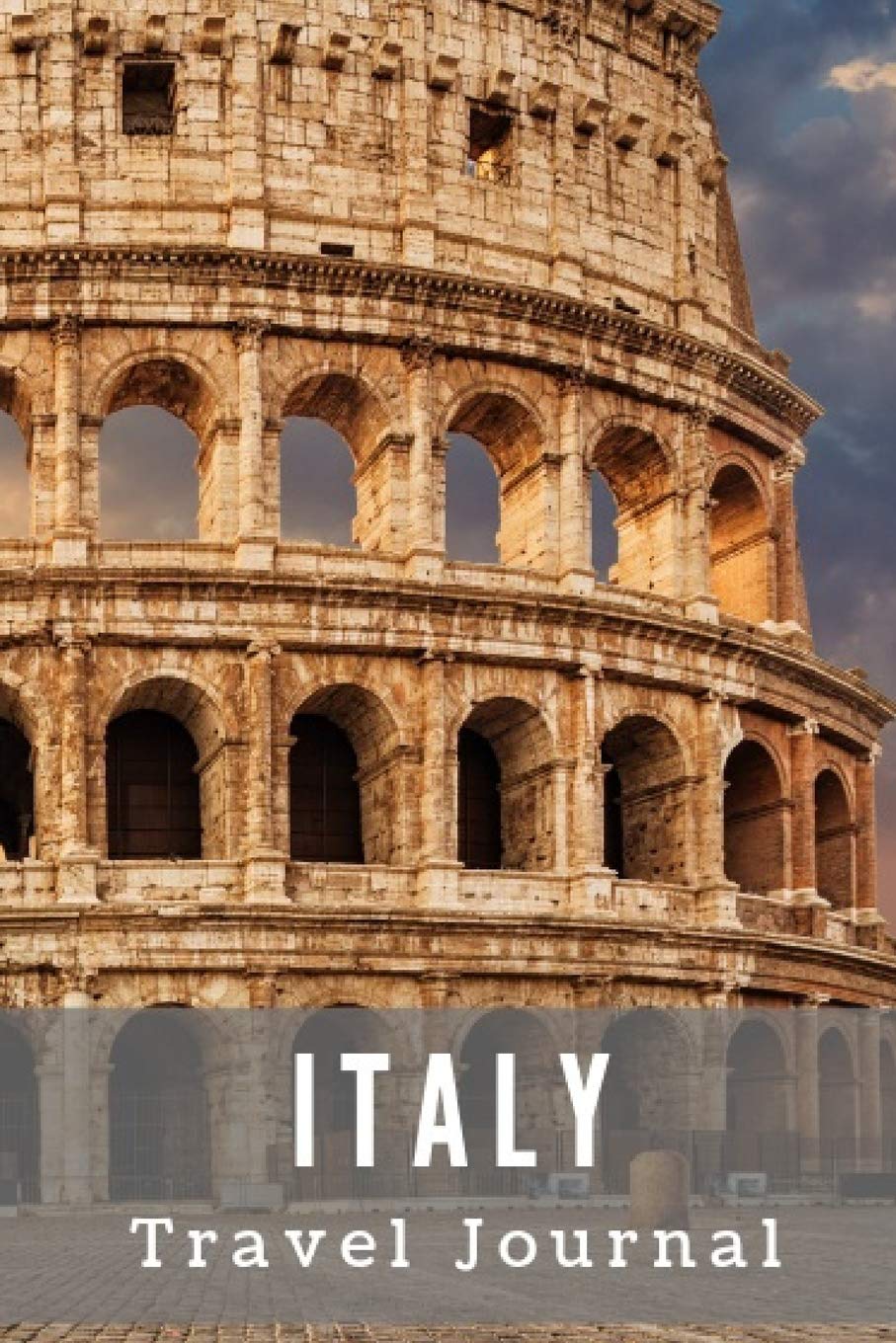 Italy Travel Journal: Travel log/book with 50 double pages for diary entries and 20 pages for notes, Colosseum at Dusk Travel