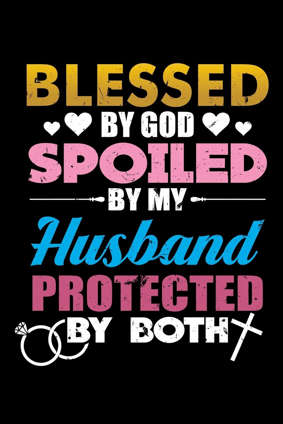 BLESSED BY GOD SPOILED BY MY HUSBAND PROTECTED BY BOTH: A Journal, Notepad, or Diary to write down your thoughts. - 120 Page - 6x9 - College Ruled ... Writing Space, Doodle, Note, Sketchpad Books