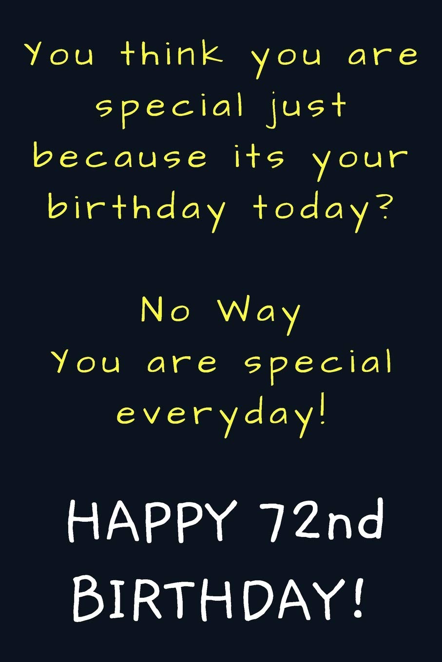 You are special everyday Happy 72nd Birthday: Funny 72nd Birthday Gift / Journal / Notebook / Diary / Unique Greeting Card Alternative Essays & Short Stories