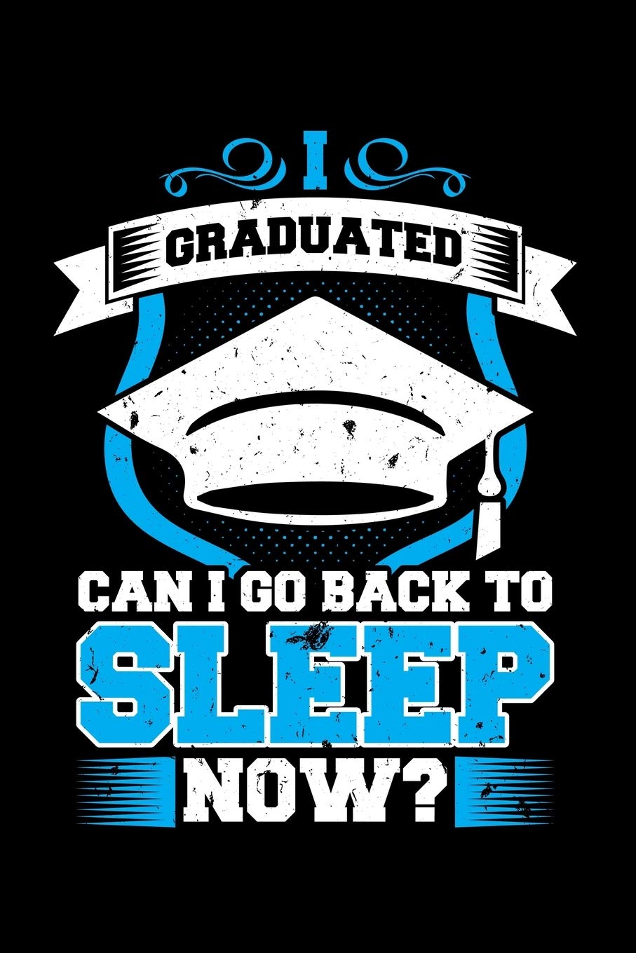 I GRADUATED CAN I GO BACK TO SLEEP NOW?: A Journal, Notepad, or Diary to write down your thoughts. - 120 Page - 6x9 - College Ruled Journal - Writing ... Writing Space, Doodle, Note, Sketchpad Books