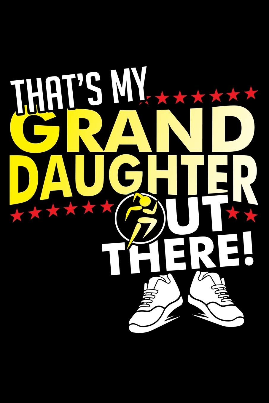 THAT'S MY GRANDDAUGHTER OUT THERE!: A Journal, Notepad, or Diary to write down your thoughts. - 120 Page - 6x9 - College Ruled Journal - Writing Book, Personal Writing Space, Doodle, Note, Sketchpad Books