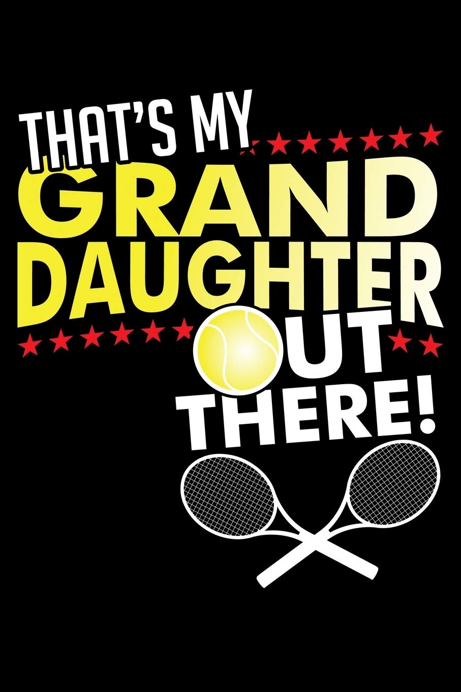 THAT'S MY GRANDDAUGHTER OUT THERE!: A Journal, Notepad, or Diary to write down your thoughts. - 120 Page - 6x9 - College Ruled Journal - Writing Book, Personal Writing Space, Doodle, Note, Sketchpad Books