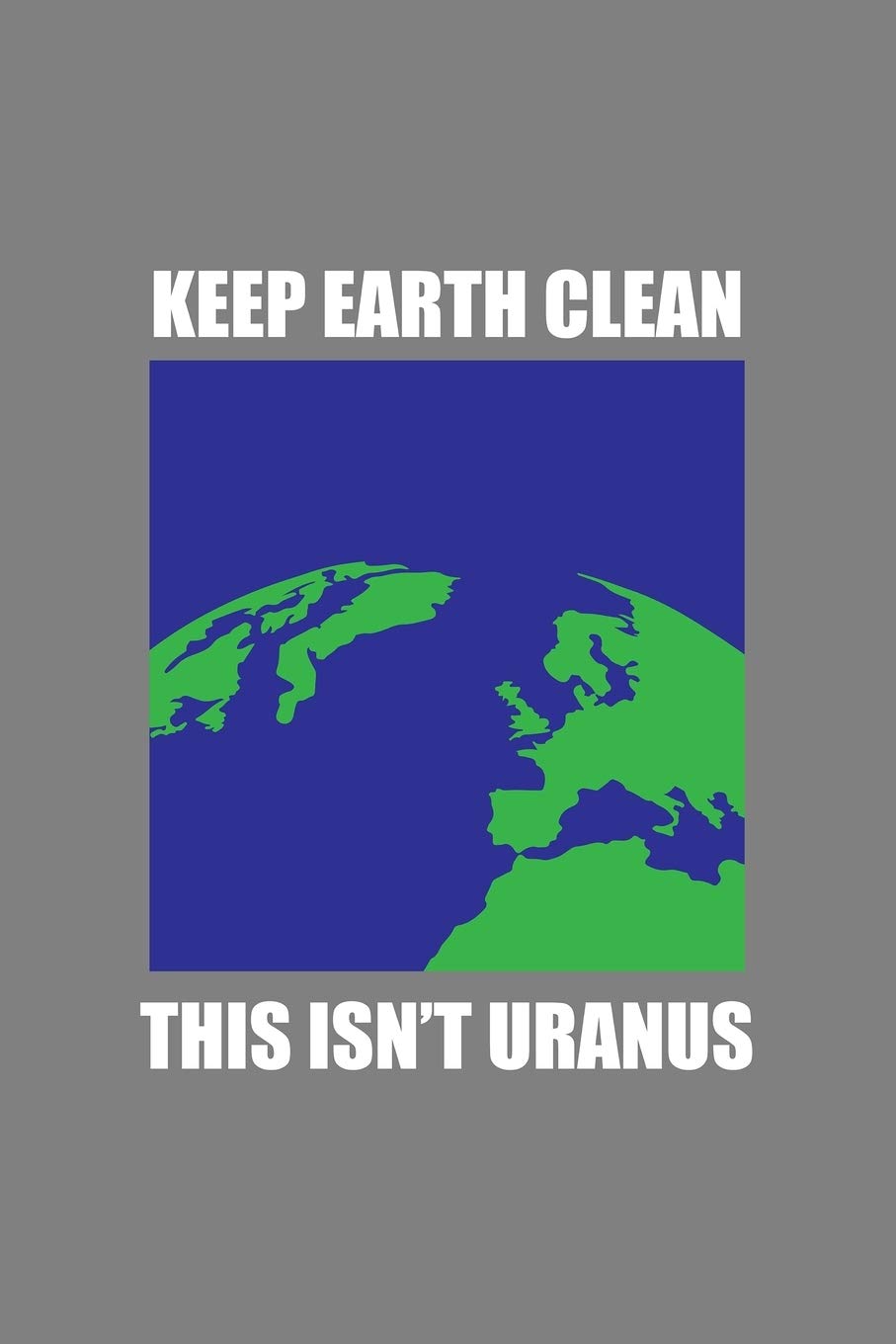 Journal: Keep Earth Clean Uranus Pun Envirnoment Green Day Black Lined Notebook Writing Diary - 120 Pages 6 x 9 Film, Art & Culture