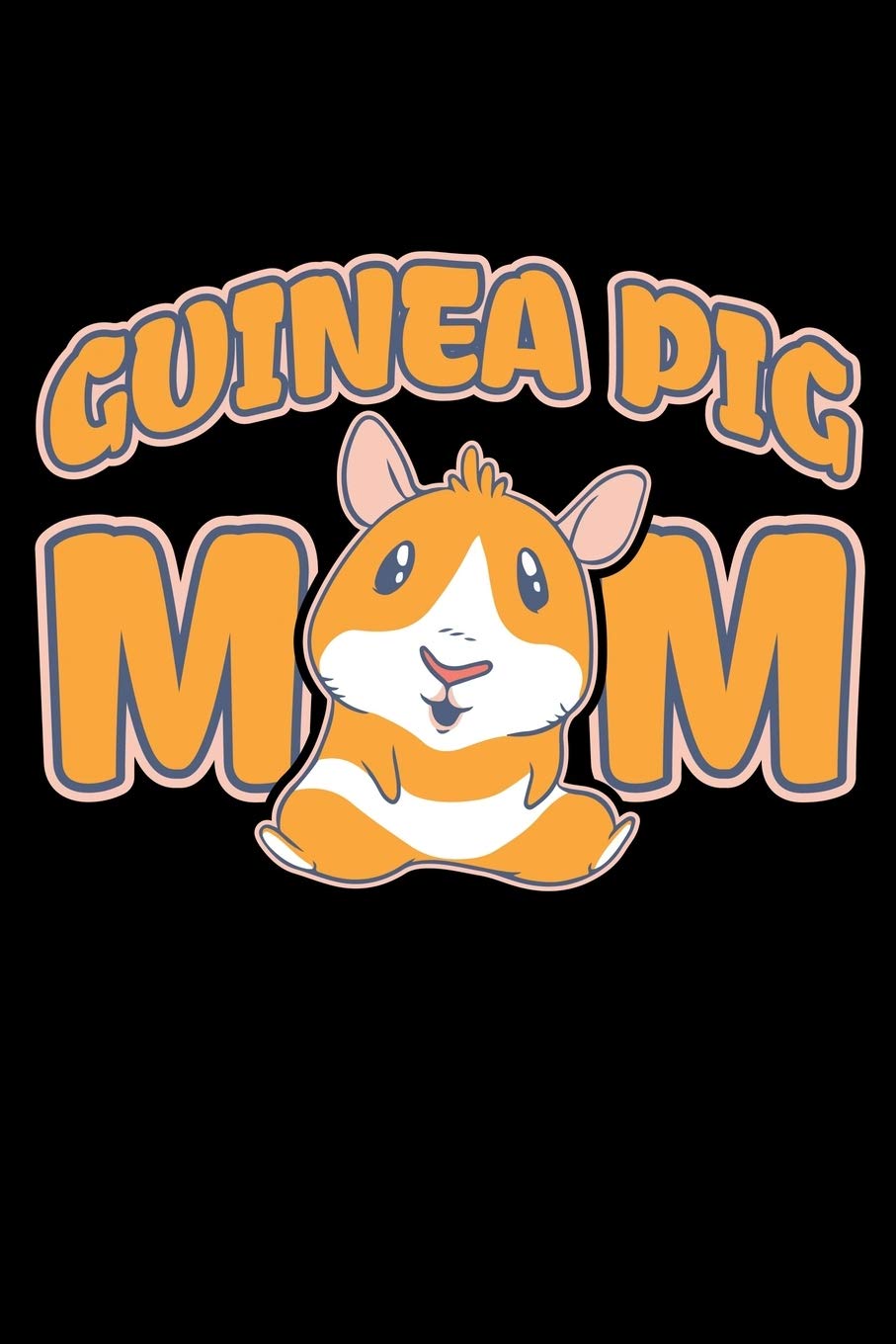 GUINEA PIG MOM: A Journal, Notepad, or Diary to write down your thoughts. - 120 Page - 6x9 - College Ruled Journal - Writing Book, Personal Writing Space, Doodle, Note, Sketchpad book