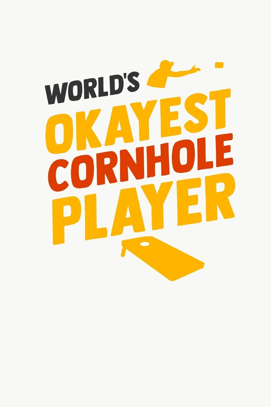 World's Okayest Cornhole Player: Cornhole Outdoor Game Gaming Journal Contemporary literature