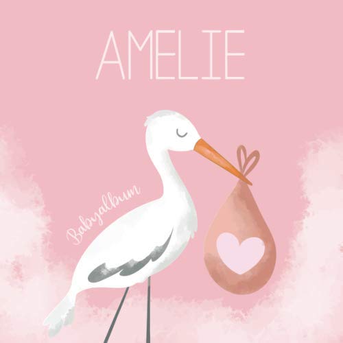 Amelie Babyalbum: Babybuch zum Eintragen, Ausfüllen und Gestalten book
