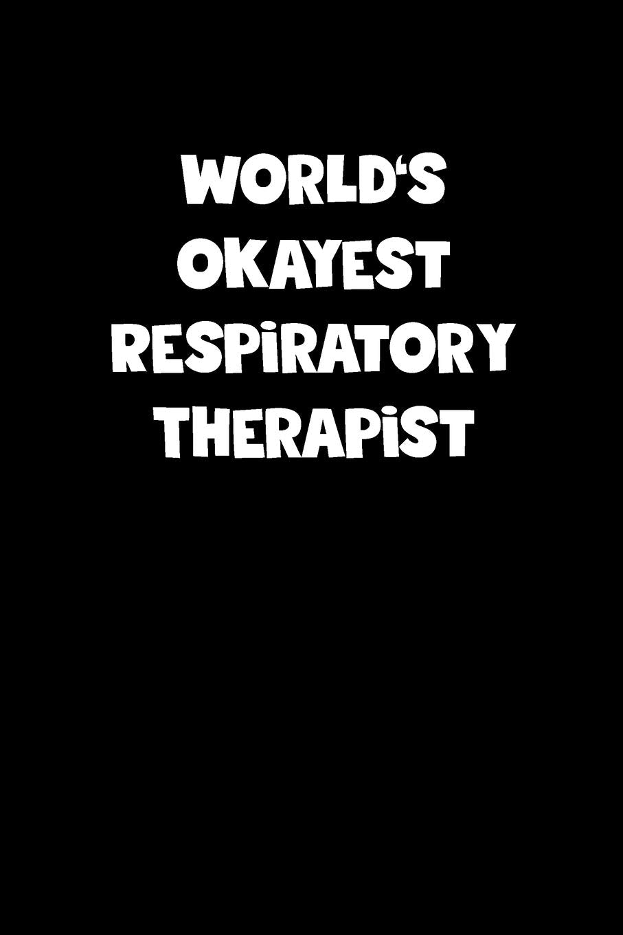 World's Okayest Respiratory Therapist Notebook - Respiratory Therapist Diary - Respiratory Therapist Journal - Funny Gift for Respiratory Therapist: ... Diary, 110 page, Lined, 6x9 (15.2 x 22.9 cm) Books