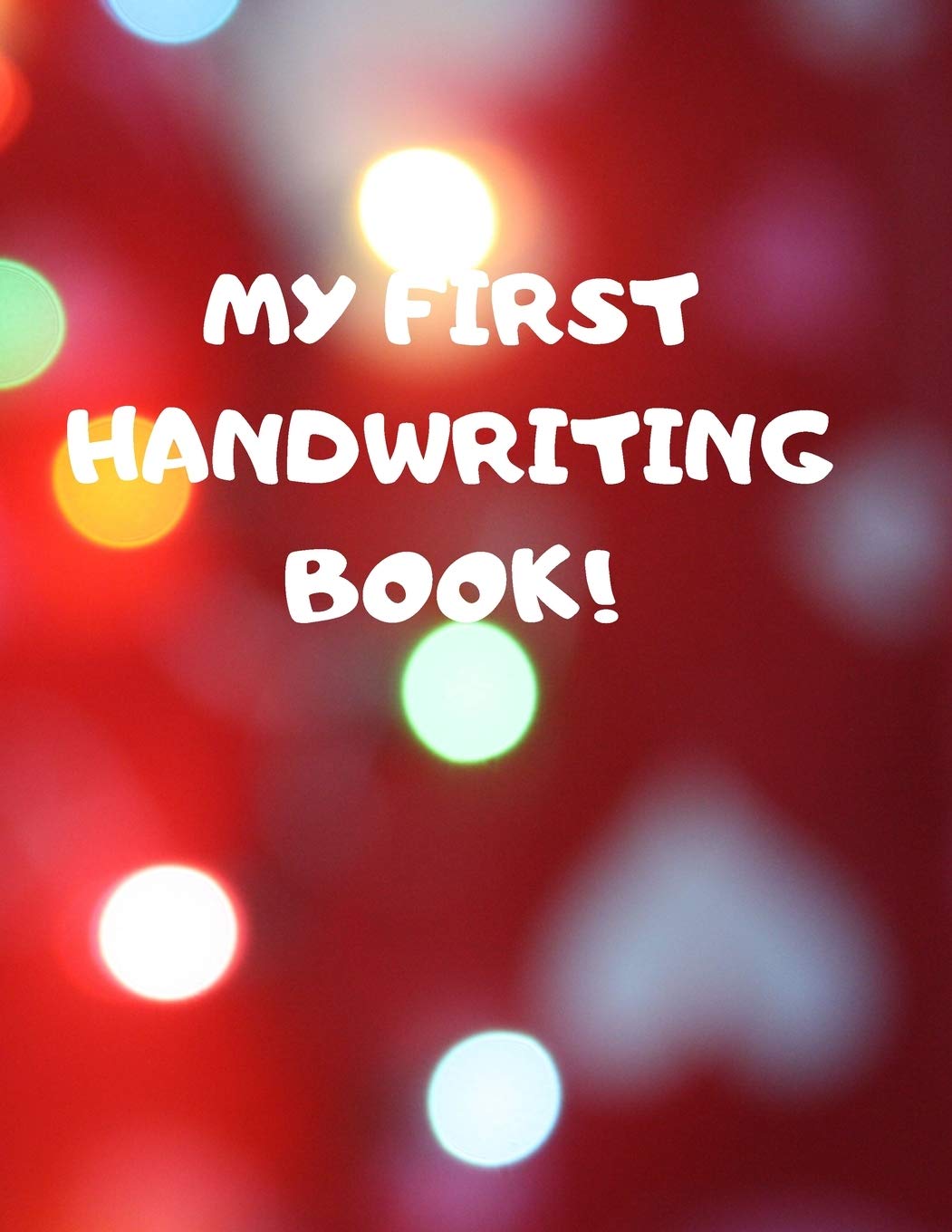 MY FIRST HANDWRITING BOOK!: BEGINNER'S ENGLISH HANDWRITING BOOK 110 PAGES OF 8.5 INCH X 11 INCH WIDE AND INTERMEDIATE LINES WITH PAGES FOR EACH LETTER! LEARN SKILLS BY DOING! Study Guides