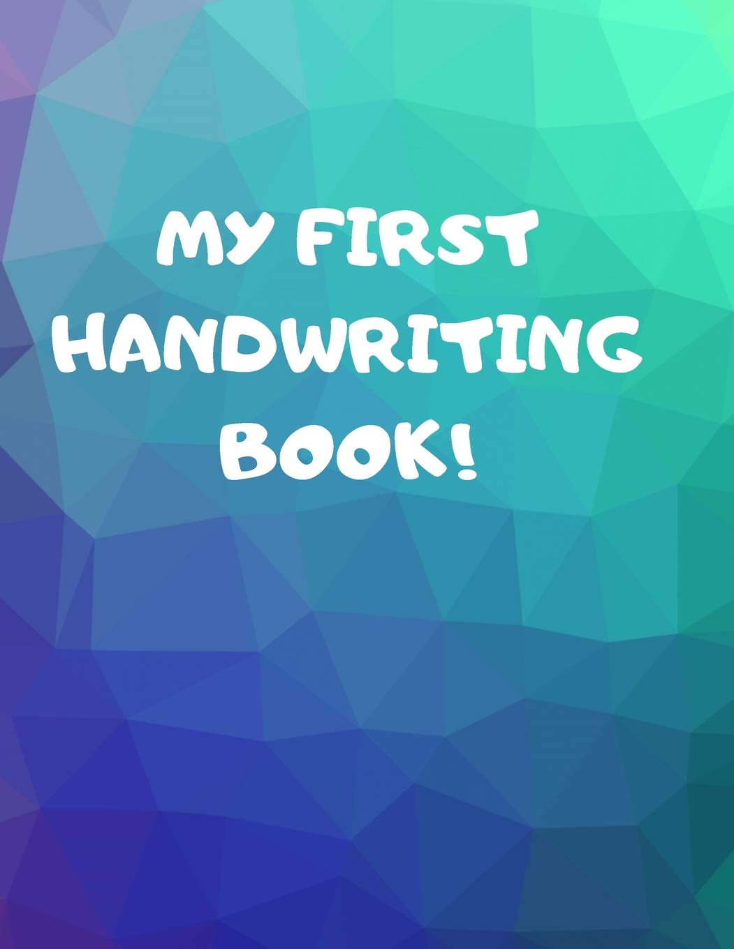 MY FIRST HANDWRITING BOOK!: BEGINNER'S ENGLISH HANDWRITING BOOK 110 PAGES OF 8.5 INCH X 11 INCH WIDE AND INTERMEDIATE LINES WITH PAGES FOR EACH LETTER! LEARN SKILLS BY DOING! Study Guides